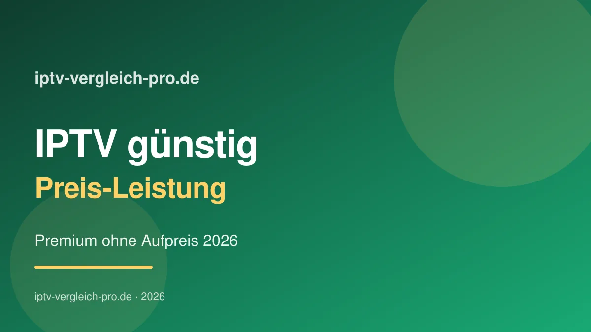 IPTV günstig kaufen 2026 — Premium-Qualität ohne überhöhte Preise