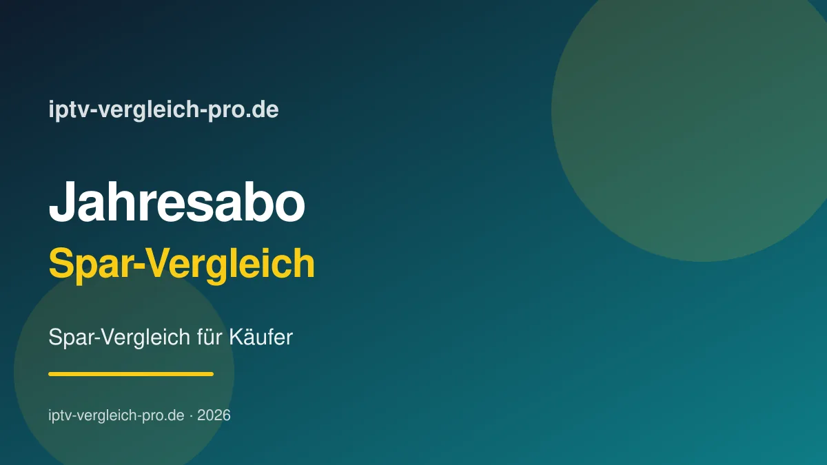 IPTV Jahresabo 2026 — Spar-Vergleich für seriöse Käufer