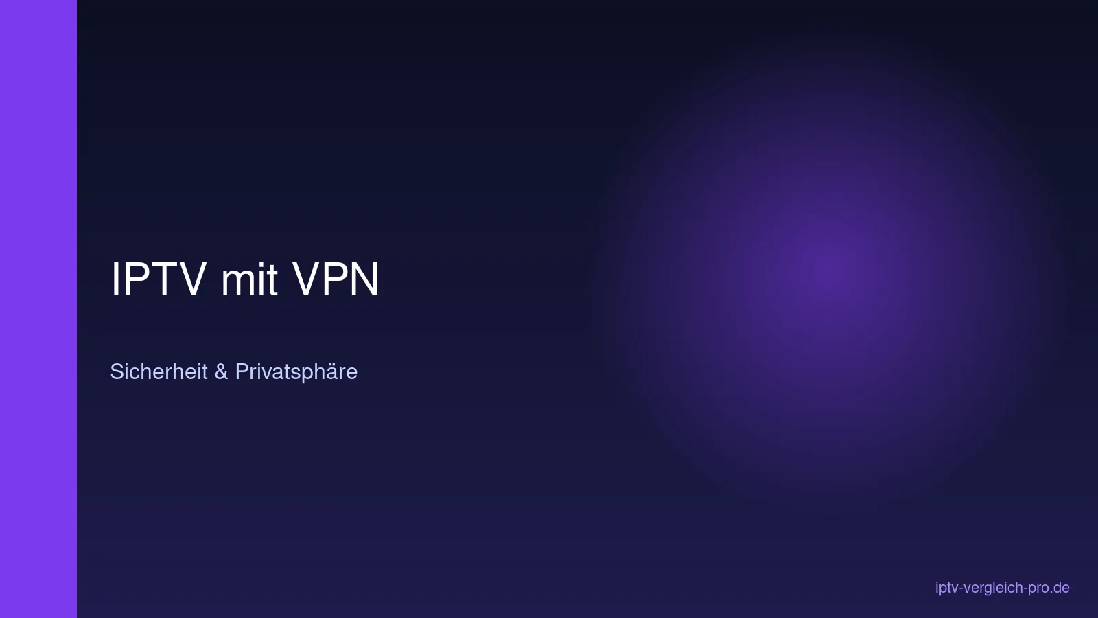 IPTV mit VPN nutzen 2026 Sicherheit Privatsphäre Tempo Übersicht